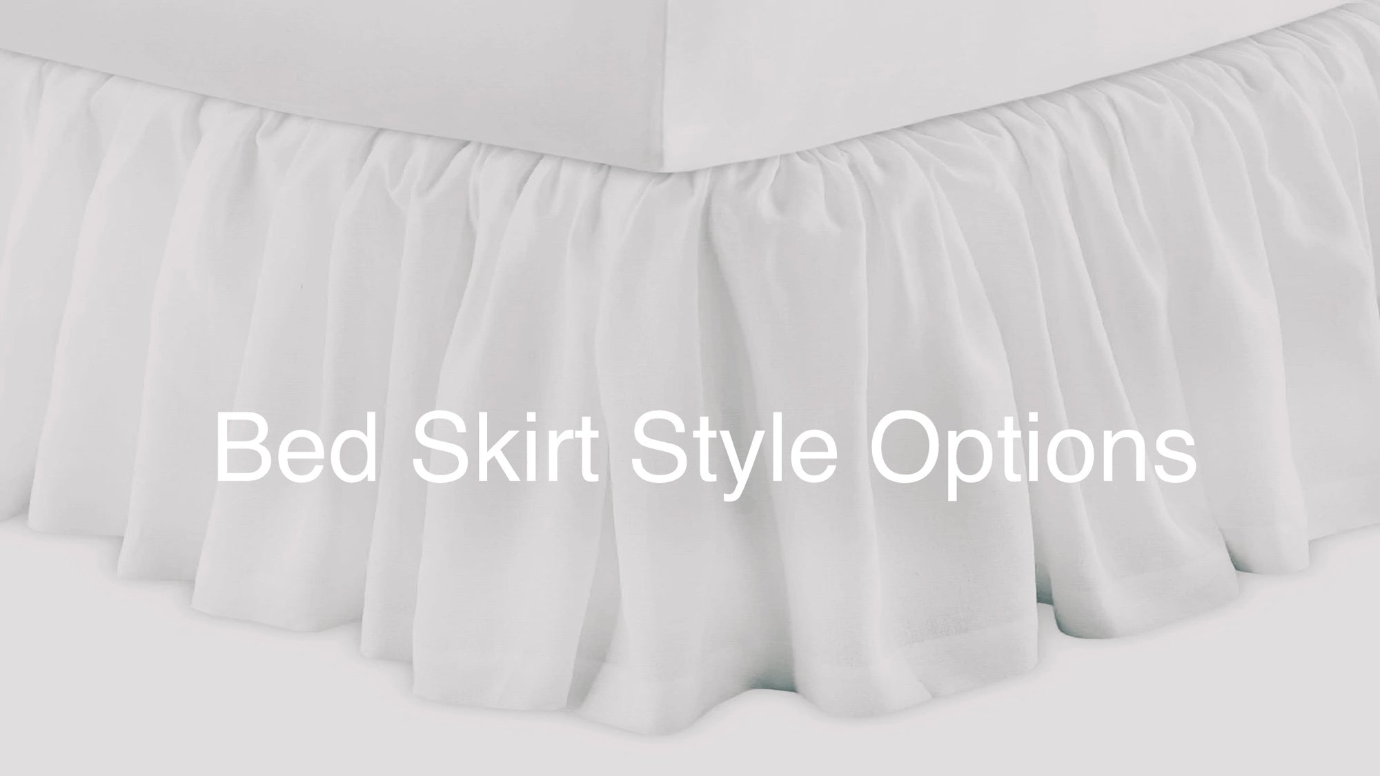 White Bed Skirt with text Bed Skirt Style Options